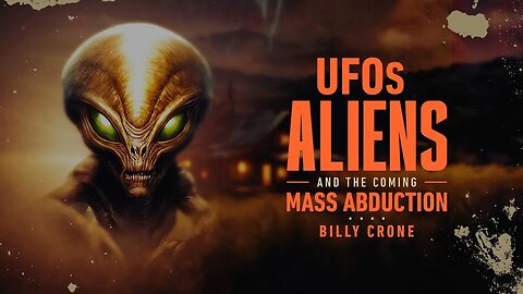The Coming Mass Abduction | Billy Crone