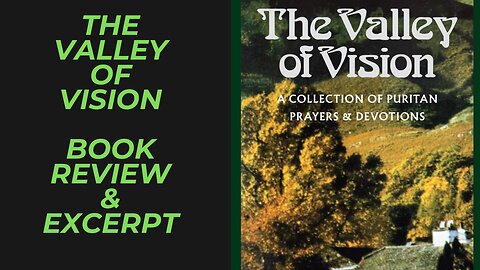 The Valley of Vision Book Review and Excerpt | A Collection of Puritan Prayers & Devotions For You