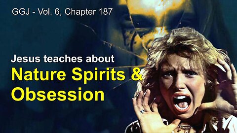 Jesus explains... Nature Spirits and Obsession ❤️ Great Gospel of John revealed thru Jakob Lorber