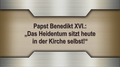 Papst Benedikt XVI.: „Das Heidentum sitzt heute in der Kirche selbst!“