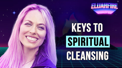 KEYS TO SPIRITUAL CLEANSING ElijahFire: Ep. 288 – REBECCA FRIEDLANDER