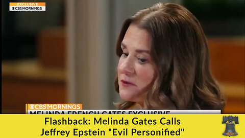 Flashback: Melinda Gates Calls Jeffrey Epstein "Evil Personified"