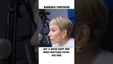 Barbara Corcoran says BUY a House NOW while Mortgage Rates are HIGH #barbaracorcoran