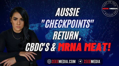 ZEROTIME: Aussie Draconian “Checkpoints” Return, CBDC’s & mRNA Meat