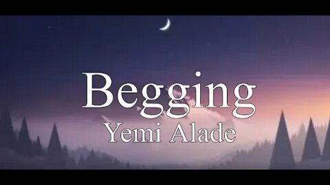 Yemi Alade - Begging [ Lyrics ]