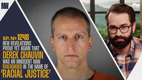 New Revelations Prove Yet Again That Derek Chauvin Was An Innocent Man Railroaded In The Name Of 'Racial Justice' | Ep. 1248