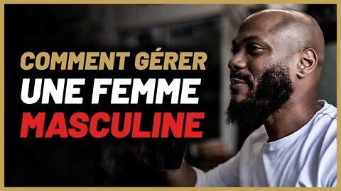 Comment gérer une Femme masculine [Geraldine en PLS]