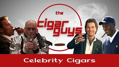 27. Celebrity Cigars | The Cigar Guys Podcast