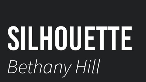 Silhouette- Bethany Hill