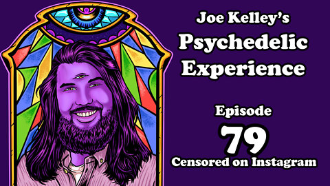Joe Kelley's Psychedelic Experience - Episode 79