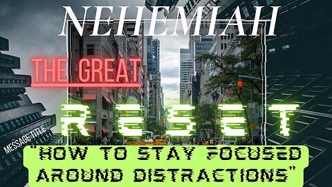 Live from THE HUB: Book of Nehimah- Great Reset Lesson 5 "How to stay focused around distractions."