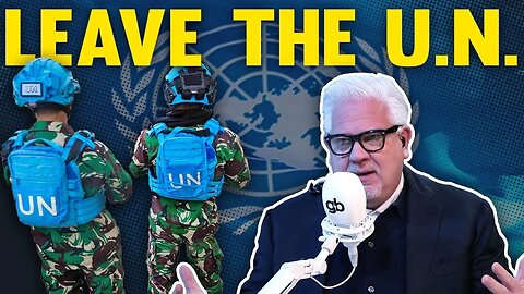 Glenn Beck: "THIS is Why We Should LEAVE the United Nations"