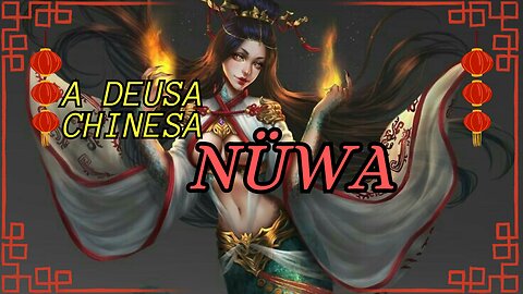 Nüwa, a Deusa da Criação na Mitologia Chinesa