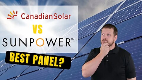 Which Brand of Solar Panel is Best? - Canadian Solar vs SunPower