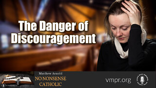 30 Mar 22, No Nonsense Catholic: The Danger of Discouragement