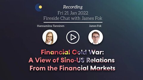Fireside Chat | James Fok and Hannamiina Tanninen on "Financial Cold War" | 21 January 2022