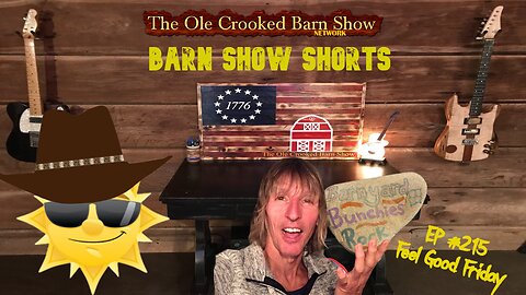 "Barn Show Shorts" Ep. #215 “Feel Good Fridays”