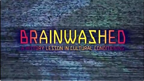 Brainwashed - A History Lesson in Cultural Conditioning