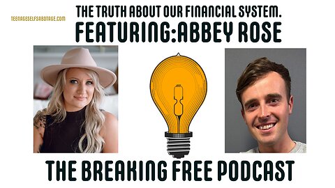 The Hidden Truth About Our Financial System. Featuring: Abbey Rose.