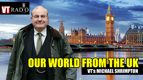 Our Foreign Policy World From The UK with VT's Michael Shrimpton