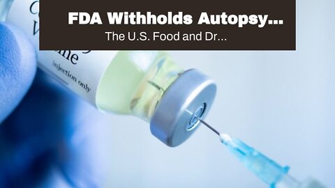 FDA Withholds Autopsy Results of Those Who Died After COVID Shots