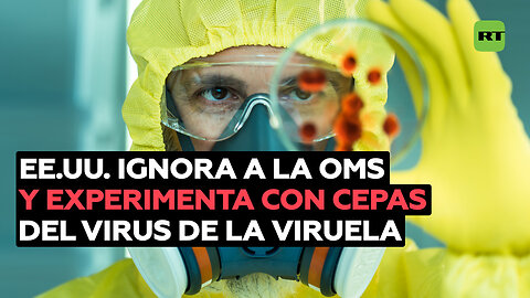 Moscú: EE.UU. experimenta con cepas del virus de la viruela a pesar de la prohibición de la OMS