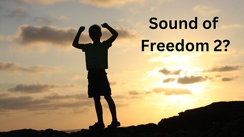 Sound of Freedom Two?