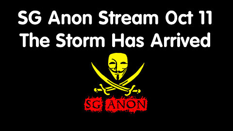 Situation Update ~ SG Anon Stream October 11 - The Storm Has Arrived