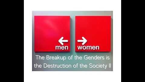 The Breakup of the Genders is the Destruction of the Society II