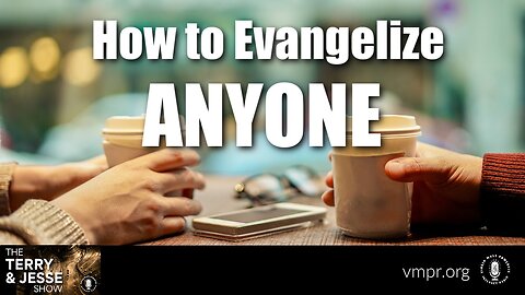 10 Jan 24, The Terry & Jesse Show: How to Evangelize Anyone