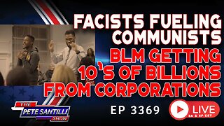 Violent, Communist BLM Getting 10’s of Billions From Corporations | EP 3369-8AM