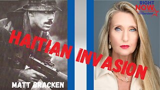 3.19.2024 OBE: HAITIAN INVASION WITH FORMER SEAL MATT BRACKEN