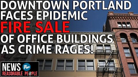 DT Portland Facing Epidemic of Commercial Buildings Being Sold as Crime Rages