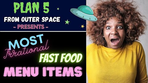 Plan 5 From Outer Space - Most Irrational Fast Food Menu Items