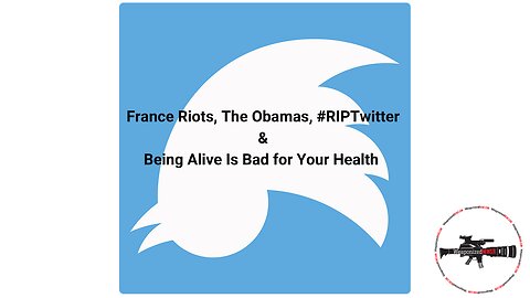 France Riots, The Obamas, #RIPTwitter & Being Alive Is Bad for Your Health