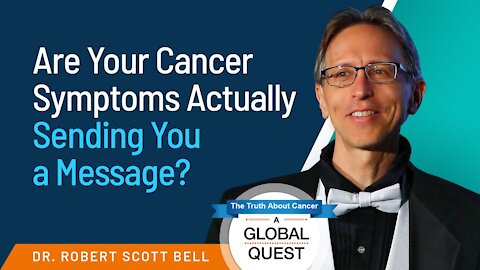 Are Your Cancer Symptoms Actually Sending You a Message? - Dr. Robert Scott Bell