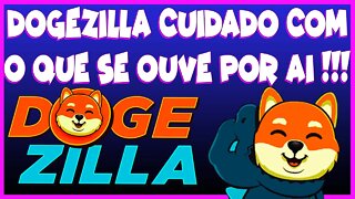 DOGEZILLA CUIDADO COM O QUE SE OUVE POR AI !!!