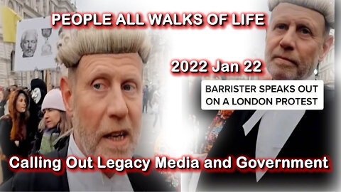 2022 JAN 22 PEOPLE ALL WALKS OF LIFE London Protest Barrister calls Out Legacy Media and Government