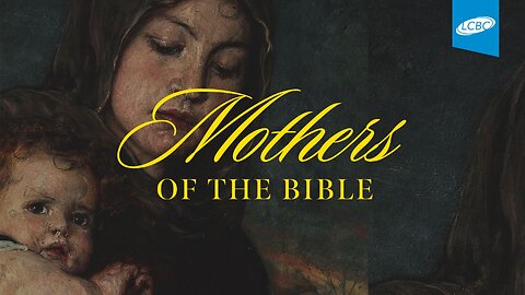 Mother's Day - Mothers of the Bible