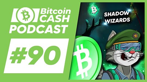 The Bitcoin Cash Podcast #90 Shadow Wizards & BTC BSV Update feat. CypherCat