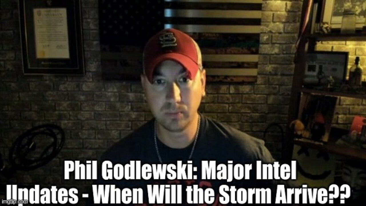 Phil Godlewski Major Intel Updates When Will the Storm Arrive??