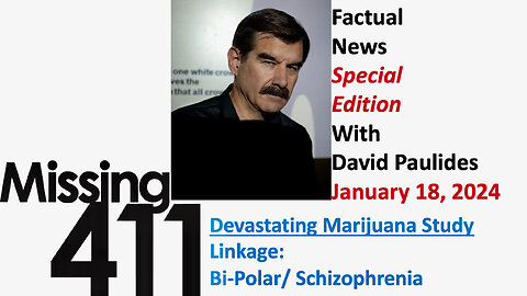 Missing 411 Factual News• Special Edition* Devastating Marijuana Study