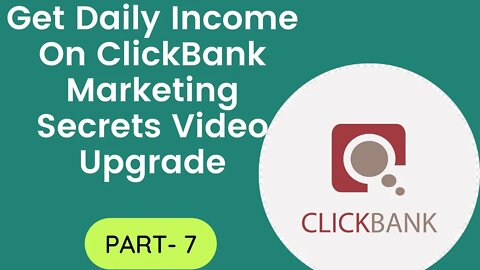 PART - 7 | Get Daily Income On ClickBank Marketing Secrets Video Upgrade | FULL COURSE 2022 | @LEARN