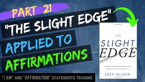 Pt 21 - Learn The Application of the Slight Edge to Affirmations and Improve Your life