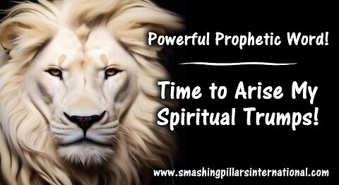 Powerful Prophetic Word! Time to Arise My Spiritual Trumps!