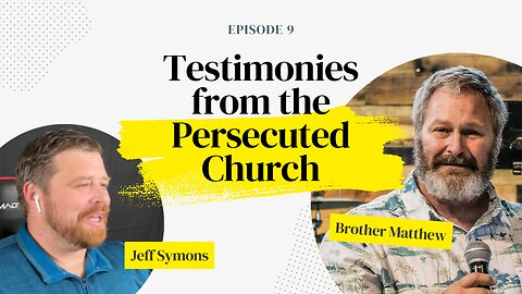 09 - Brother Matthew - Testimonies from the Persecuted Church