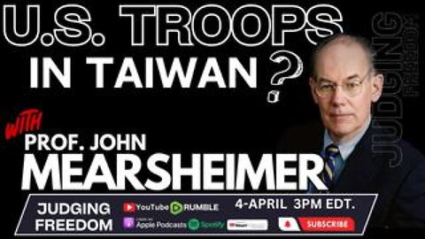 Prof. John Mearsheimer: US Troops in Taiwan?