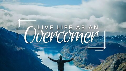 Live Life As An Overcomer