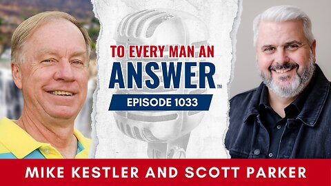 Episode 1033 - Pastor Mike Kestler and Pastor Scott Parker on To Every Man An Answer