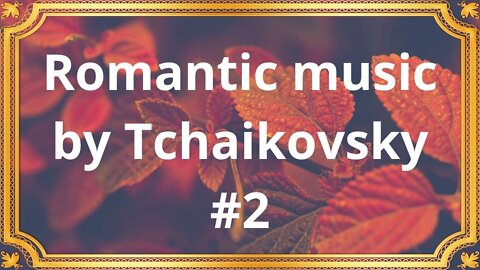 Romantic music by Tchaikovsky #2